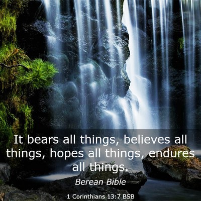 Picture 03 - 1 Corinthians 13:7 BSB - It bears all things, believes all things, hopes - Bible Verse Picture