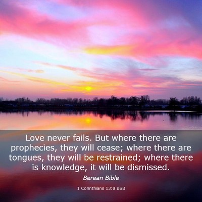 Picture 03 - 1 Corinthians 13:8 BSB - Love never fails. But where there are prophecies, - Bible Verse Picture