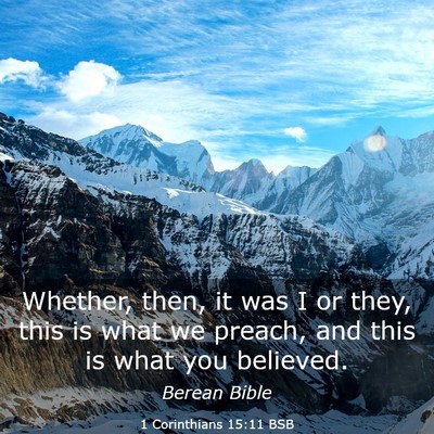 Picture 03 - 1 Corinthians 15:11 BSB - Whether, then, it was I or they, this is what we - Bible Verse Picture