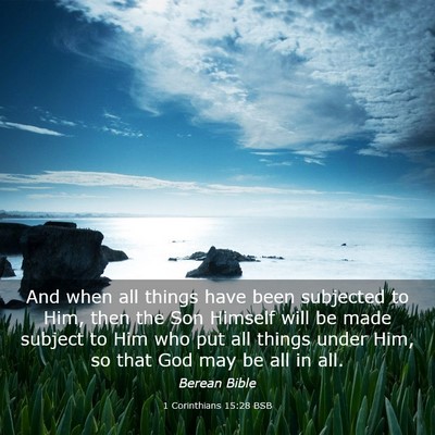 Picture 03 - 1 Corinthians 15:28 BSB - And when all things have been subjected to Him, - Bible Verse Picture