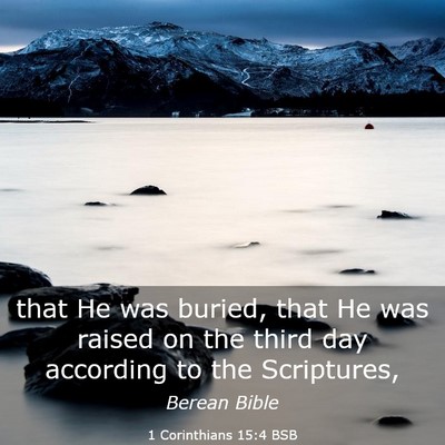 Picture 03 - 1 Corinthians 15:4 BSB - that He was buried, that He was raised on the - Bible Verse Picture