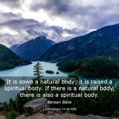 Picture 03 - 1 Corinthians 15:44 BSB - It is sown a natural body; it is raised a - Bible Verse Picture