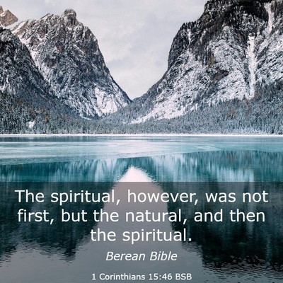 Picture 03 - 1 Corinthians 15:46 BSB - The spiritual, however, was not first, but the - Bible Verse Picture