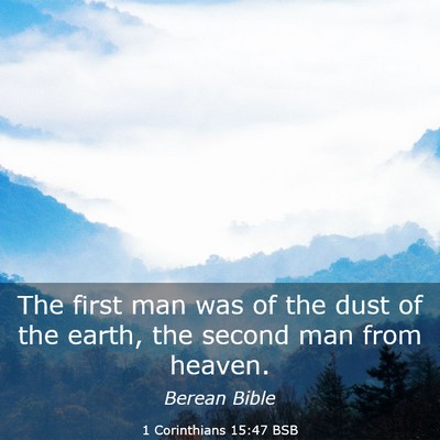 Picture 03 - 1 Corinthians 15:47 BSB - The first man was of the dust of the earth, the - Bible Verse Picture