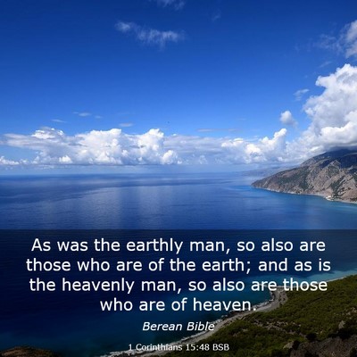 Picture 03 - 1 Corinthians 15:48 BSB - As was the earthly man, so also are those who are - Bible Verse Picture