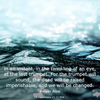 Picture 03 - 1 Corinthians 15:52 BSB - in an instant, in the twinkling of an eye, at the - Bible Verse Picture