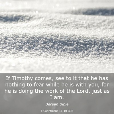 Picture 03 - 1 Corinthians 16:10 BSB - If Timothy comes, see to it that he has nothing - Bible Verse Picture