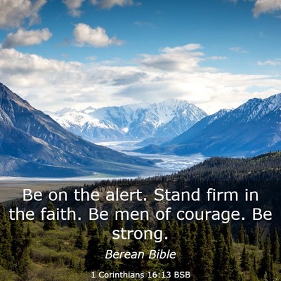 Picture 03 - 1 Corinthians 16:13 BSB - Be on the alert. Stand firm in the faith. Be men - Bible Verse Picture