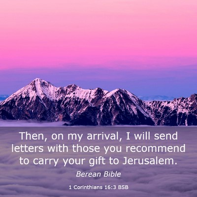 Picture 03 - 1 Corinthians 16:3 BSB - Then, on my arrival, I will send letters with - Bible Verse Picture