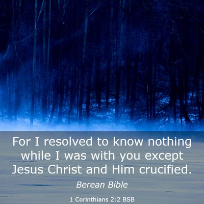 Picture 03 - 1 Corinthians 2:2 BSB - For I resolved to know nothing while I was with - Bible Verse Picture