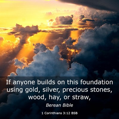 Picture 03 - 1 Corinthians 3:12 BSB - If anyone builds on this foundation using gold, - Bible Verse Picture