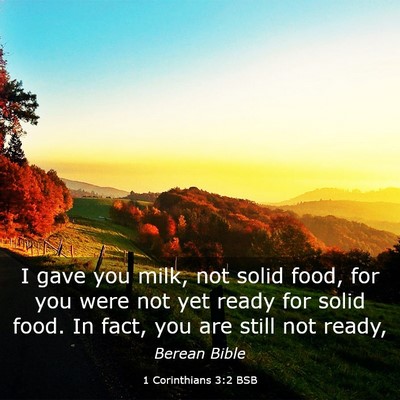 Picture 03 - 1 Corinthians 3:2 BSB - I gave you milk, not solid food, for you were not - Bible Verse Picture
