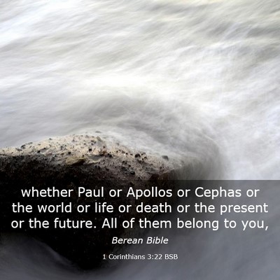 Picture 03 - 1 Corinthians 3:22 BSB - whether Paul or Apollos or Cephas or the world or - Bible Verse Picture
