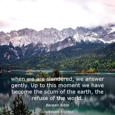 Picture 03 - 1 Corinthians 4:13 BSB - when we are slandered, we answer gently. Up to - Bible Verse Picture