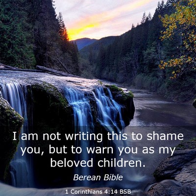 Picture 03 - 1 Corinthians 4:14 BSB - I am not writing this to shame you, but to warn - Bible Verse Picture