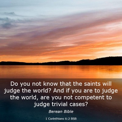 Picture 03 - 1 Corinthians 6:2 BSB - Do you not know that the saints will judge the - Bible Verse Picture