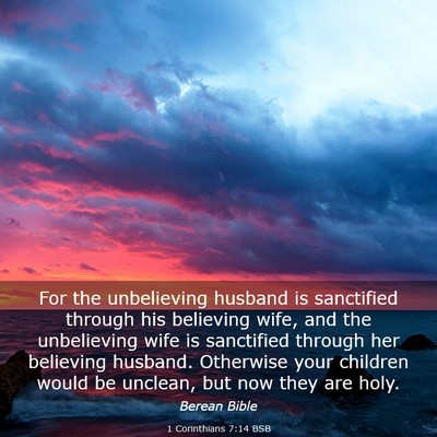 Picture 03 - 1 Corinthians 7:14 BSB - For the unbelieving husband is sanctified through - Bible Verse Picture