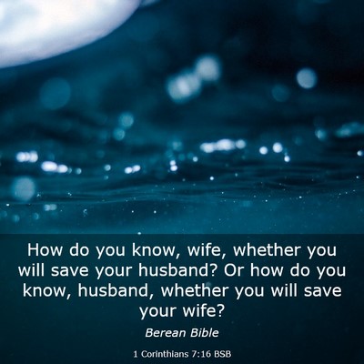 Picture 03 - 1 Corinthians 7:16 BSB - How do you know, wife, whether you will save your - Bible Verse Picture