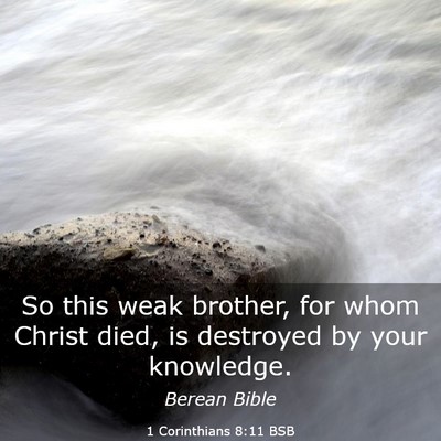 Picture 03 - 1 Corinthians 8:11 BSB - So this weak brother, for whom Christ died, is - Bible Verse Picture