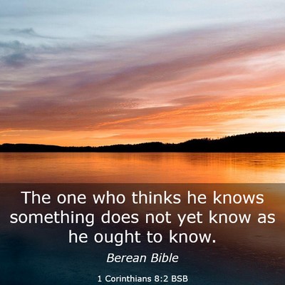 Picture 03 - 1 Corinthians 8:2 BSB - The one who thinks he knows something does not - Bible Verse Picture