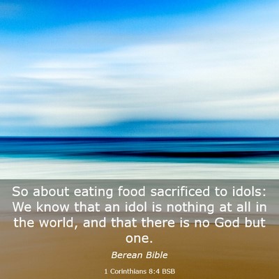 Picture 03 - 1 Corinthians 8:4 BSB - So about eating food sacrificed to idols: We know - Bible Verse Picture