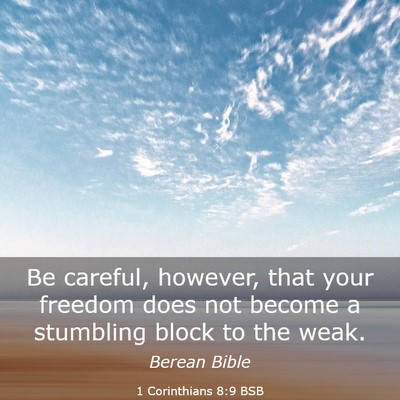 Picture 03 - 1 Corinthians 8:9 BSB - Be careful, however, that your freedom does not - Bible Verse Picture