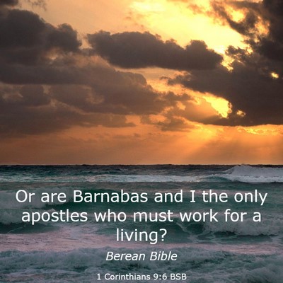Picture 03 - 1 Corinthians 9:6 BSB - Or are Barnabas and I the only apostles who must - Bible Verse Picture