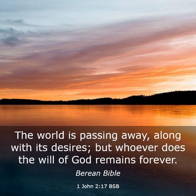 Picture 03 - 1 John 2:17 BSB - The world is passing away, along with its - Bible Verse Picture