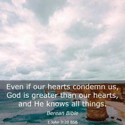 Picture 03 - 1 John 3:20 BSB - Even if our hearts condemn us, God is greater - Bible Verse Picture