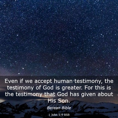 Picture 03 - 1 John 5:9 BSB - Even if we accept human testimony, the testimony - Bible Verse Picture