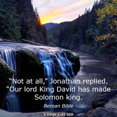 Picture 03 - 1 Kings 1:43 BSB - “Not at all,” Jonathan replied. “Our lord - Bible Verse Picture