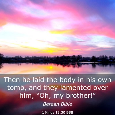 Picture 03 - 1 Kings 13:30 BSB - Then he laid the body in his own tomb, and they - Bible Verse Picture