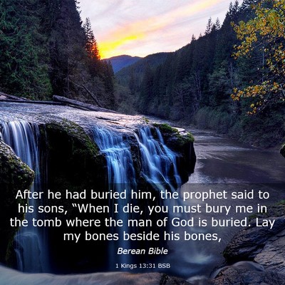 Picture 03 - 1 Kings 13:31 BSB - After he had buried him, the prophet said to his - Bible Verse Picture