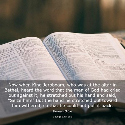 Picture 03 - 1 Kings 13:4 BSB - Now when King Jeroboam, who was at the altar in - Bible Verse Picture