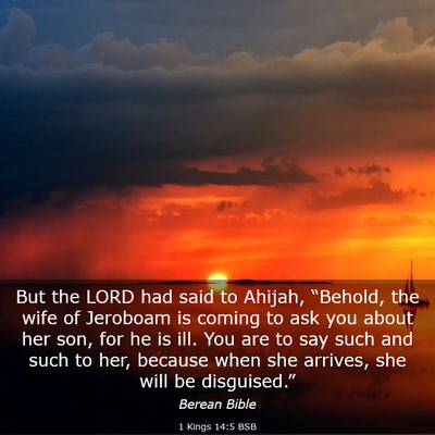 Picture 03 - 1 Kings 14:5 BSB - But the LORD had said to Ahijah, “Behold, the - Bible Verse Picture