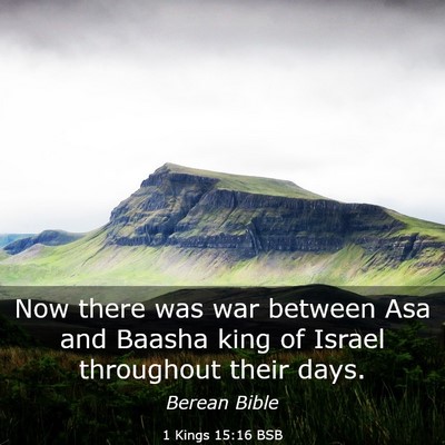 Picture 03 - 1 Kings 15:16 BSB - Now there was war between Asa and Baasha king of - Bible Verse Picture