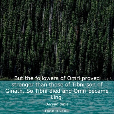 Picture 03 - 1 Kings 16:22 BSB - But the followers of Omri proved stronger than - Bible Verse Picture