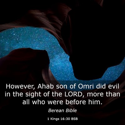 Picture 03 - 1 Kings 16:30 BSB - However, Ahab son of Omri did evil in the sight - Bible Verse Picture