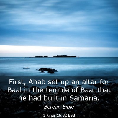Picture 03 - 1 Kings 16:32 BSB - First, Ahab set up an altar for Baal in the - Bible Verse Picture