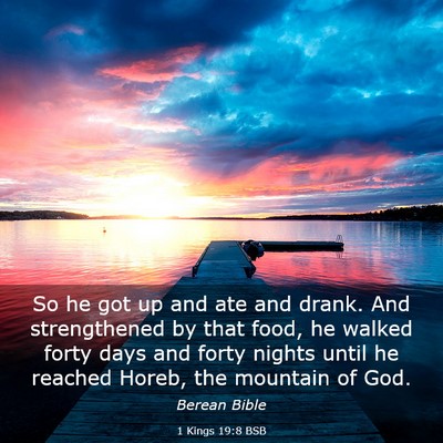 Picture 03 - 1 Kings 19:8 BSB - So he got up and ate and drank. And strengthened - Bible Verse Picture