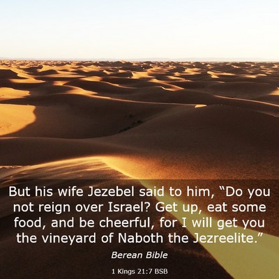 Picture 03 - 1 Kings 21:7 BSB - But his wife Jezebel said to him, “Do you not - Bible Verse Picture