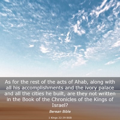 Picture 03 - 1 Kings 22:39 BSB - As for the rest of the acts of Ahab, along with - Bible Verse Picture