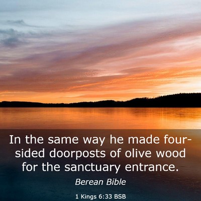 Picture 03 - 1 Kings 6:33 BSB - In the same way he made four-sided doorposts of - Bible Verse Picture