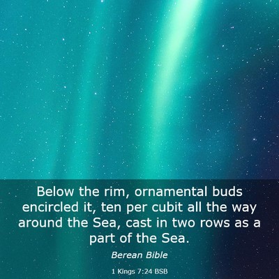 Picture 03 - 1 Kings 7:24 BSB - Below the rim, ornamental buds encircled it, ten - Bible Verse Picture