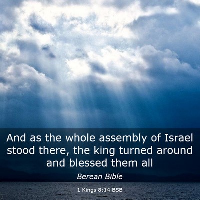 Picture 03 - 1 Kings 8:14 BSB - And as the whole assembly of Israel stood there, - Bible Verse Picture