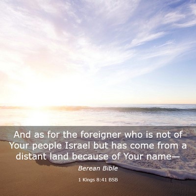 Picture 03 - 1 Kings 8:41 BSB - And as for the foreigner who is not of Your - Bible Verse Picture