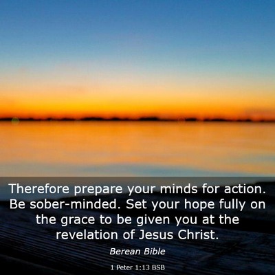 Picture 03 - 1 Peter 1:13 BSB - Therefore prepare your minds for action. Be - Bible Verse Picture