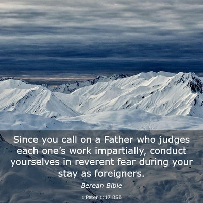 Picture 03 - 1 Peter 1:17 BSB - Since you call on a Father who judges each - Bible Verse Picture