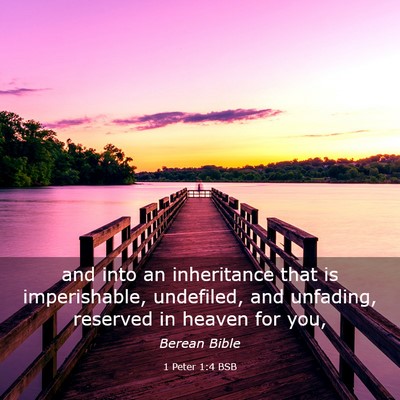 Picture 03 - 1 Peter 1:4 BSB - and into an inheritance that is imperishable, - Bible Verse Picture