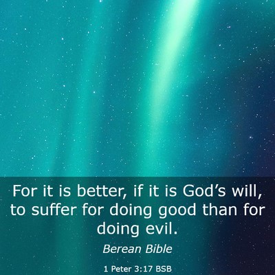 Picture 03 - 1 Peter 3:17 BSB - For it is better, if it is God’s will, to - Bible Verse Picture